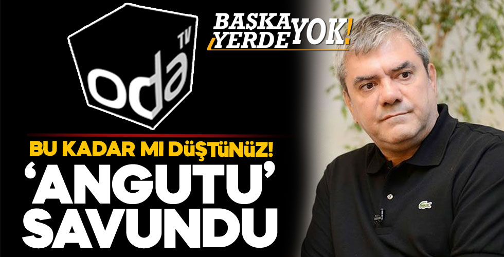 Oda Tv 'angutu' savundu!