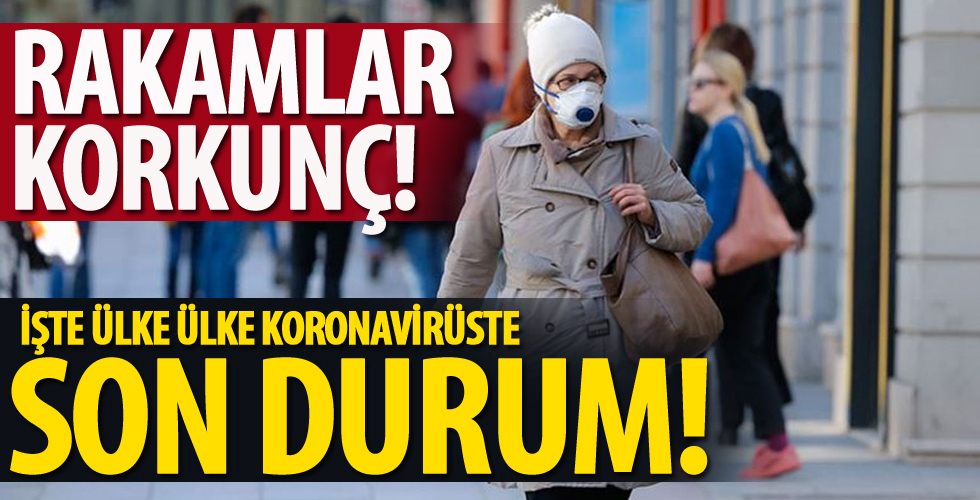 İşte koronavirüsle boğuşan dünyada son durum