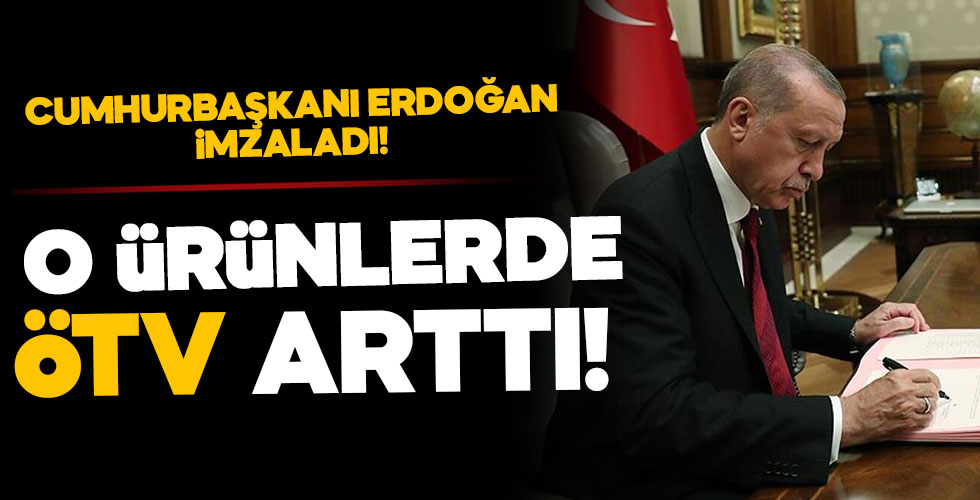 Erdoğan imzaladı ÖTV tutarı yüzde 80'e çıktı!