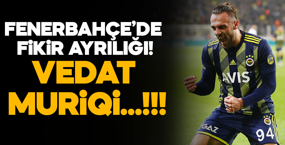 Vedat Muriqi Fenerbahçe'yi ikiye böldü!