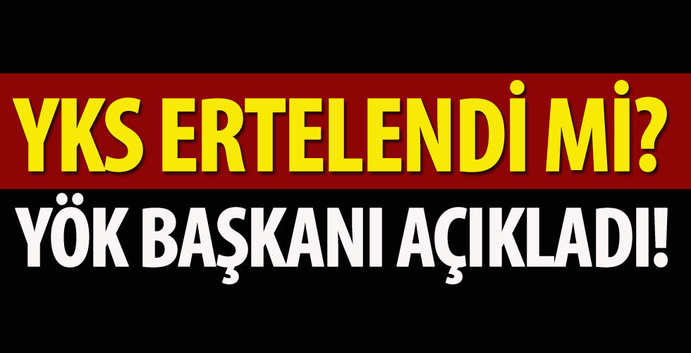 YKS ertelendi mi? YÖK Başkanı Saraç açıkladı...