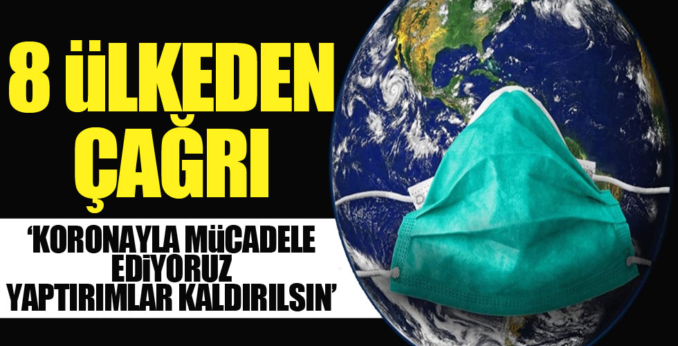 8 ülkeden yaptırımlar kaldırılsın çağrısı!