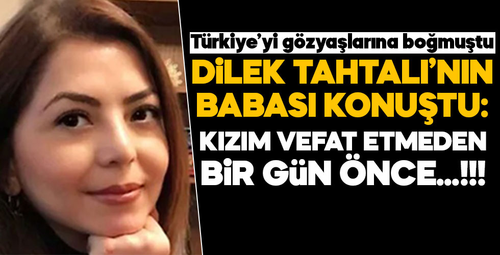 Dilek Tahtalı'nın babası konuştu!