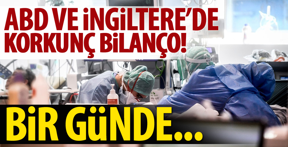 ABD'de ve İngiltere'de korkunç bilanço! 1 günde...
