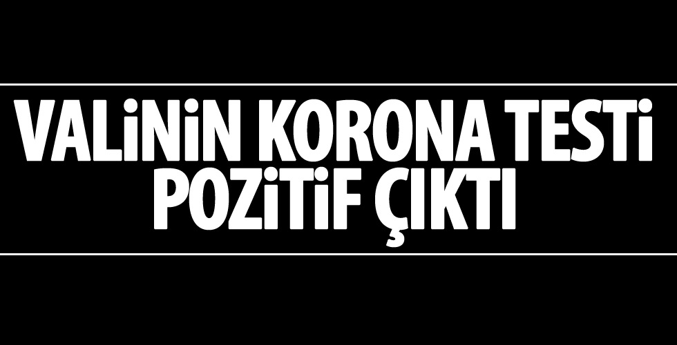 O ilin valisi koronavirüse yakalandı!