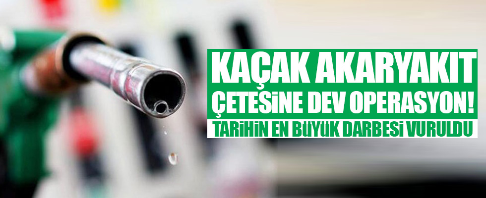 Kaçak akaryakıt çetesine tarihi operasyon!