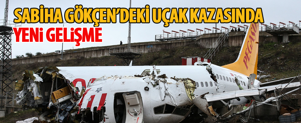 Sabiha Gökçen'deki uçak kazasıyla ilgili yeni gelişme!