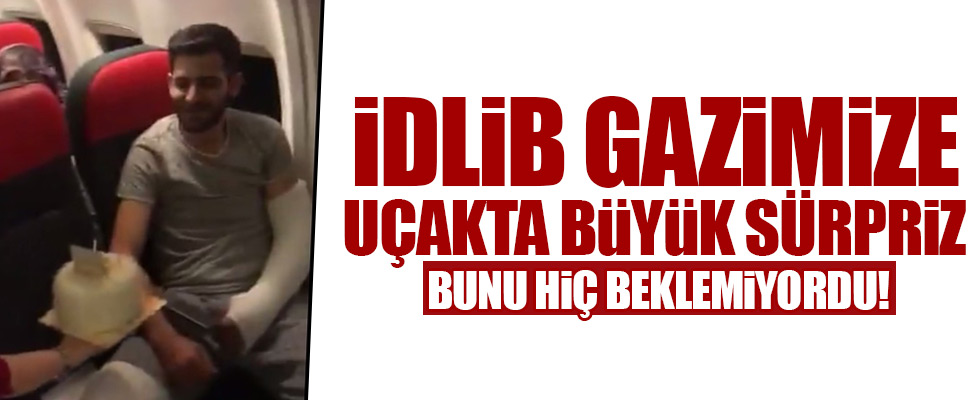 İdlib gazimize uçakta büyük sürpriz!