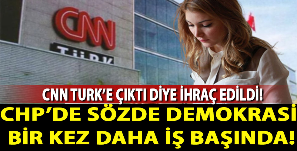 CNN Türk'e çıkan CHP'li partiden ihraç edildi