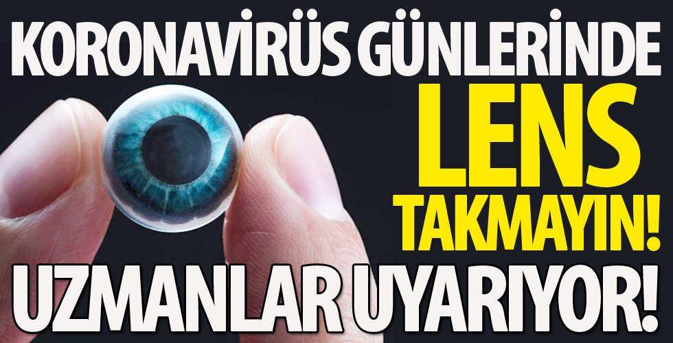 Uzmanlar uyarıyor: Corona Virüs günlerinde lens takmayın