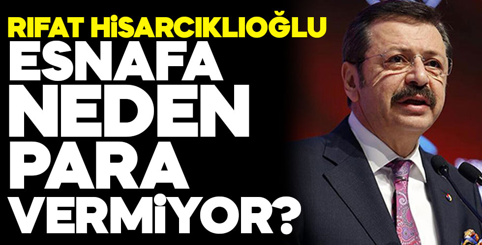 Rıfat Hisarcıklıoğlu esnafa neden para vermiyor?