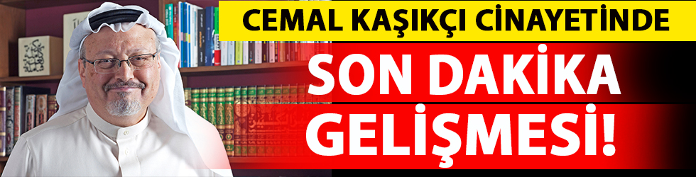 Cemal Kaşıkçı cinayetinde son dakika gelişmesi!