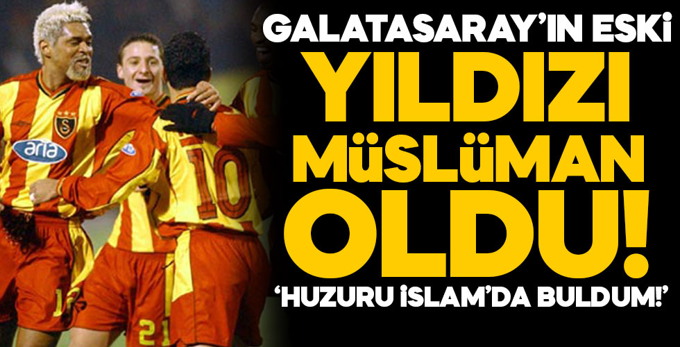 Galatasaray'ın eski yıldızı Müslüman oldu!