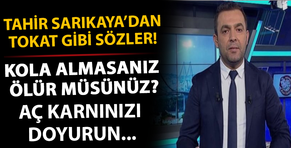 Kola almasanız ölür müsünüz? Aç gözünüzü doyurun! Tahir Sarıkaya’dan tokat gibi sözler