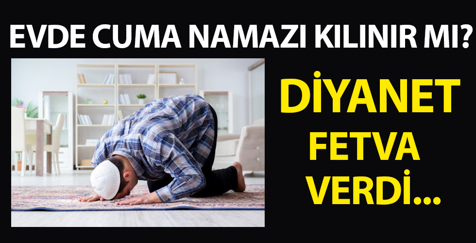 Evde cuma namazı kılınır mı? Diyanet fetva verdi!