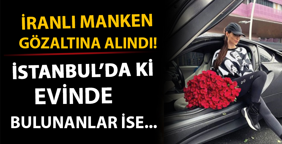 İranlı manken gözaltına alındı! Evinde bulunanlar ise...