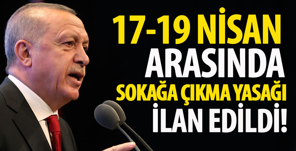 Cumhurbaşkanı Erdoğan'dan sokağa çıkma yasağına ilişkin açıklama