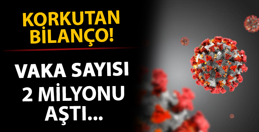 Dünya genelinde vaka sayısı 2 milyonu aştı