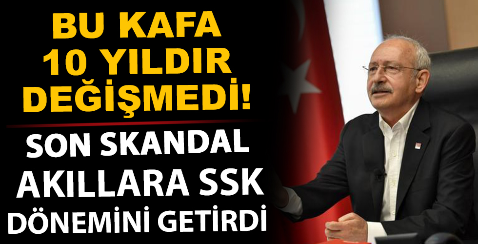 Kılıçdaroğlu kafası 30 yıldır değişmedi! Son skandal akıllara SSK dönemini getirdi