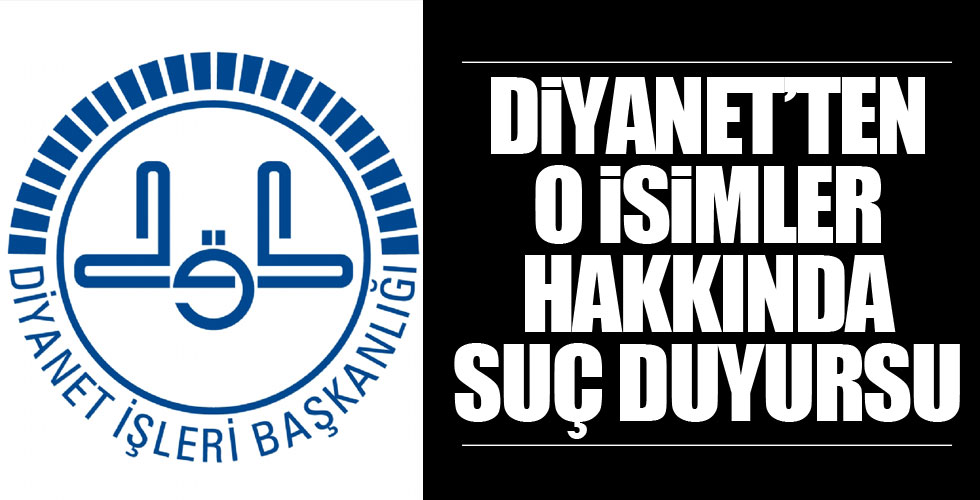 Diyanet'ten o isimler hakkında suç duyurusu!