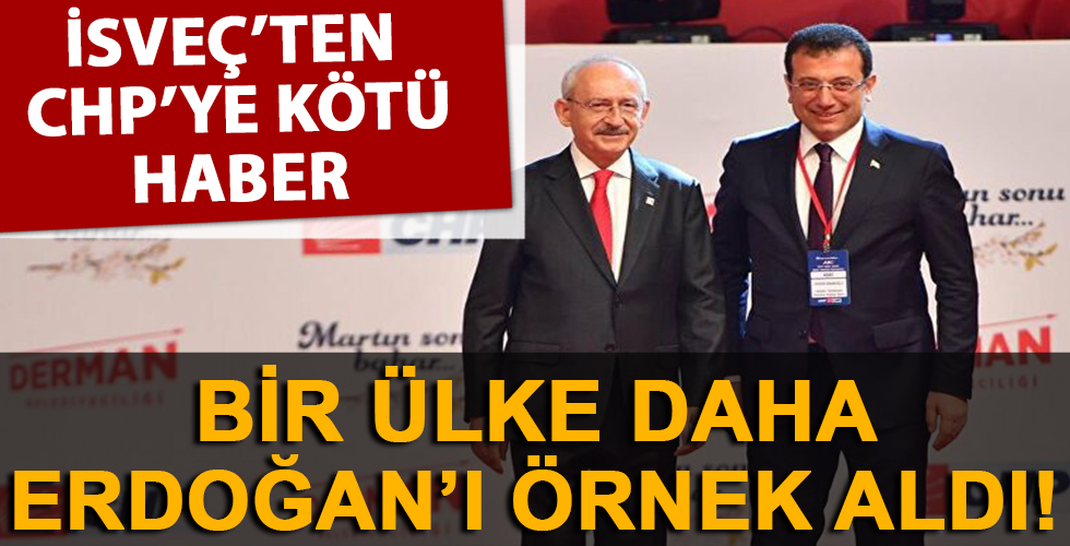 İsveç'ten CHP'ye kötü haber! Bir ülke daha Erdoğan'ı örnek aldı...