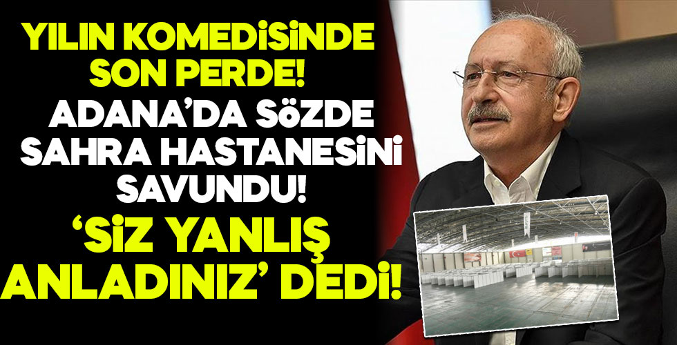 Kemal Kılıçdaroğlu, Adana'daki hastane komedisini savundu
