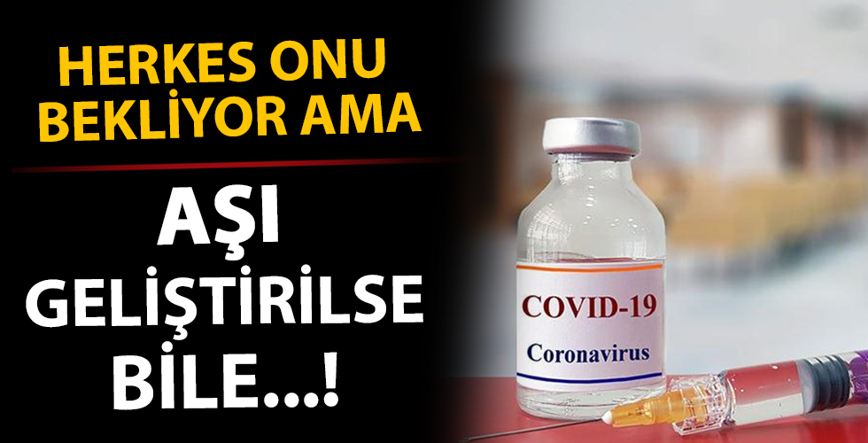 Herkes koronavirüs aşısını bekliyor ama bulunsa bile...