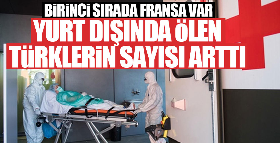 Yurt dışında hayatını kaybeden Türklerin sayısı arttı!