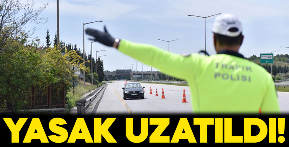 31 ilde yasak uzatıldı!