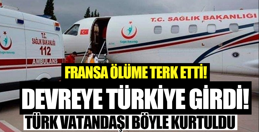 Fransa fişini çekiyordu! Devreye girildi, Türkiye'ye getirildi
