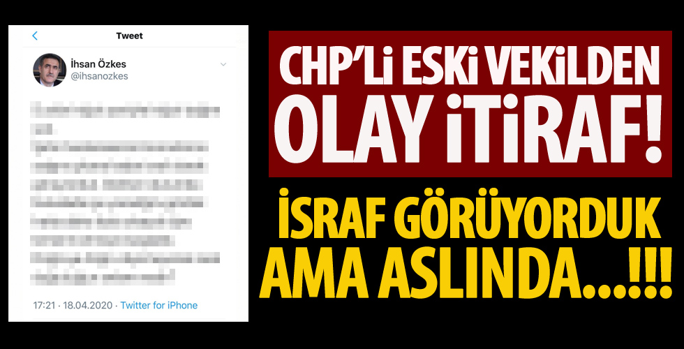 CHP’li eski vekilden olay itiraf!
