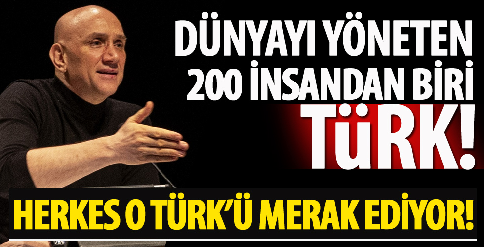 Dünyayı yöneten 200 kişi arasındaki tek Türk!