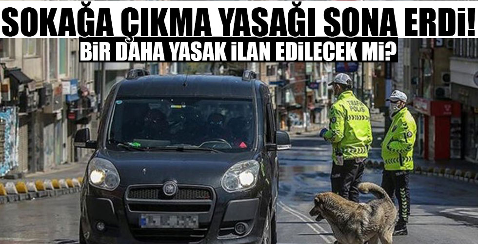 Sokağa çıkma yasağı sona erdi!