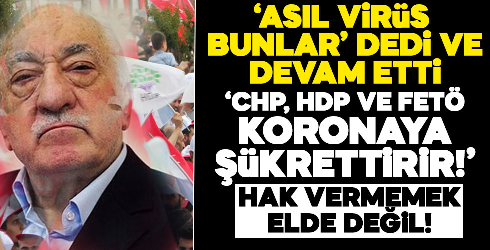 “CHP, HDP ve FETÖ koronavirüse şükrettirir”