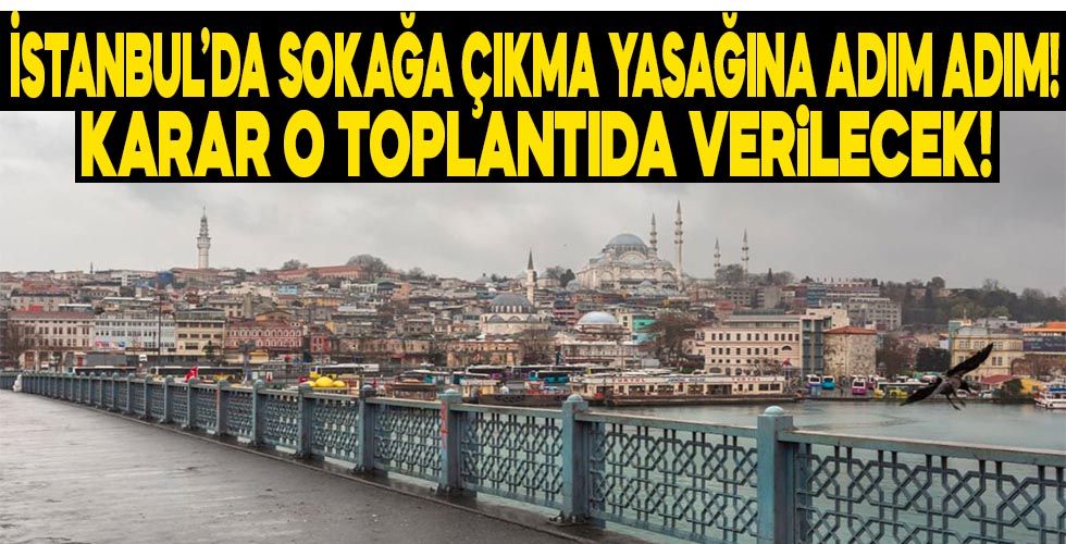 İstanbul'da sokağa çıkma yasağı gelebilir!