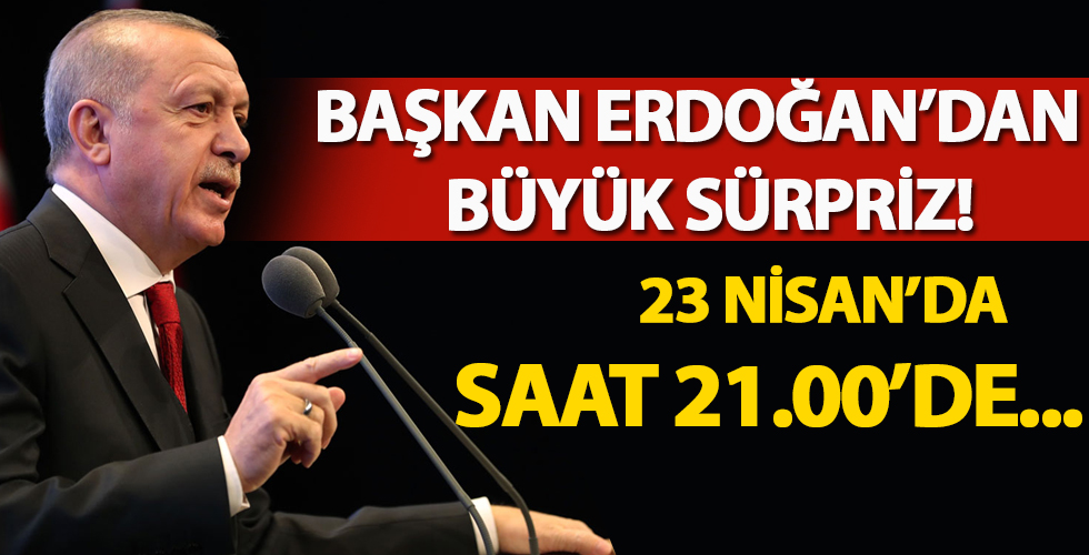 Başkan Erdoğan'dan 23 Nisan'da büyük sürpriz