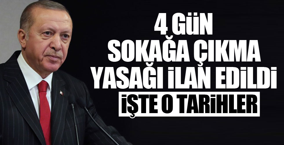 4 günlük sokağa çıkma yasağı!
