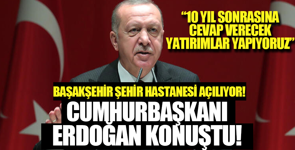 Cumhurbaşkanı Erdoğan hastane açılışında konuştu