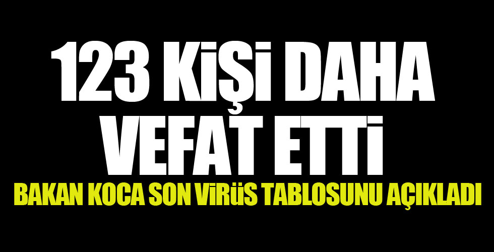 Fahrettin Koca son virüs tablosunu açıkladı!