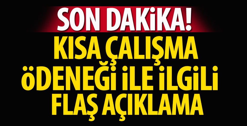 Kısa çalışma ödeneği ile ilgili flaş açıklama!