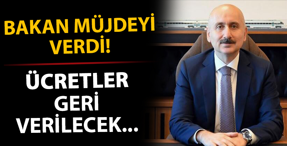 Bakan müjdeyi verdi! Ücretler geri verilecek...
