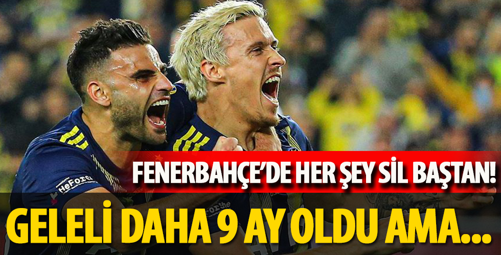 Fenerbahçe'de her şey sil baştan!