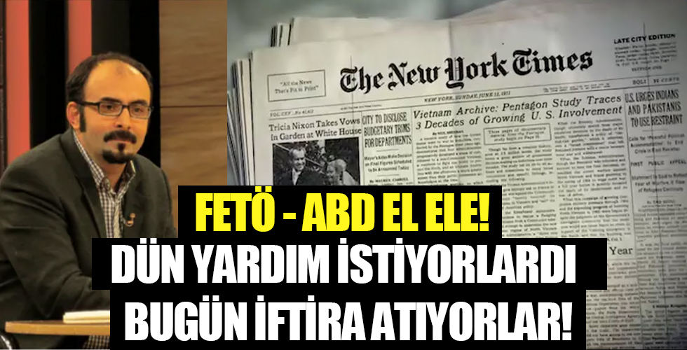 Şaşırtmayan ittifak; New York Times ve FETÖ! İnanılmaz iftira...