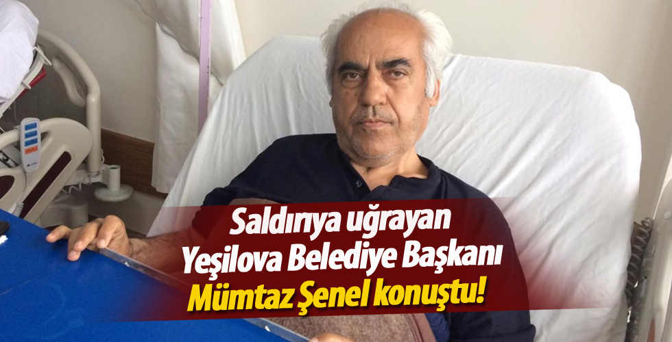 Saldırıya uğrayan Yeşilova Belediye Başkanı Mümtaz Şenel konuştu