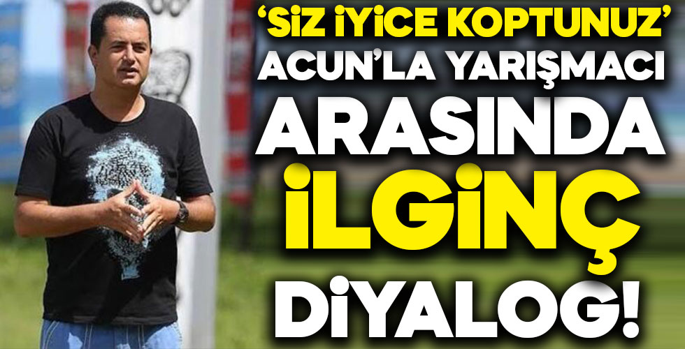 Acun'la o yarışmacı arasında bomba diyalog!