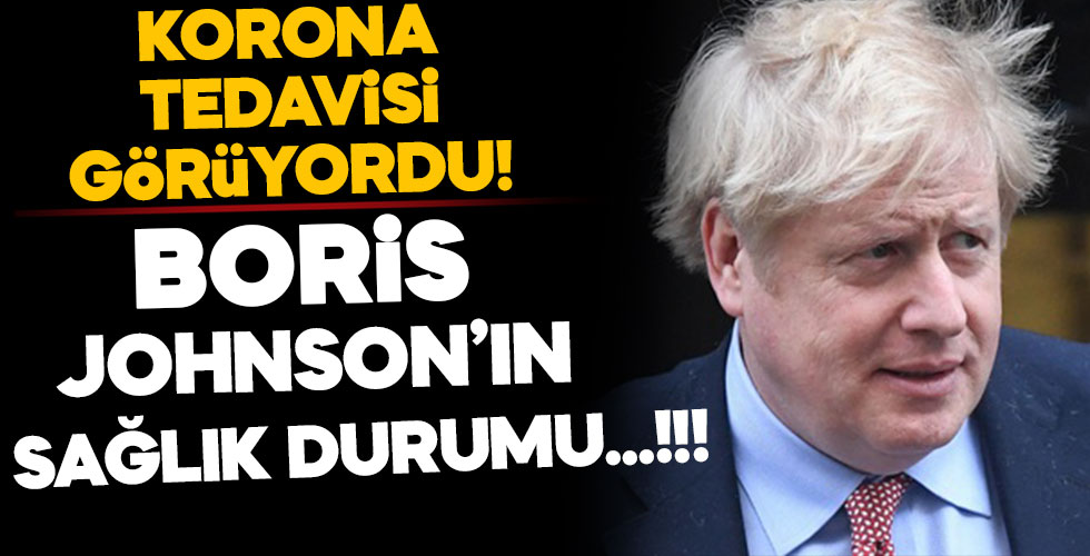 Boris Johnson'ın sağlık durumu nasıl?