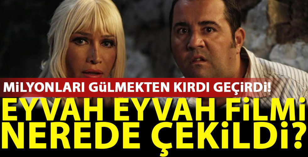 Eyvah Eyvah nerede çekildi?