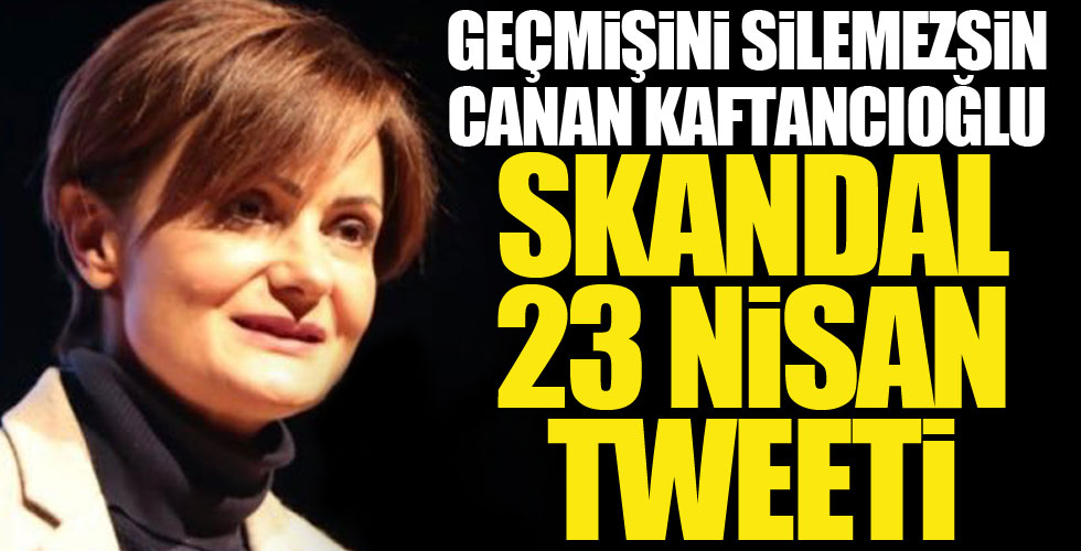 Kaftancıoğlu'nun skandal 23 Nisan tweeti!