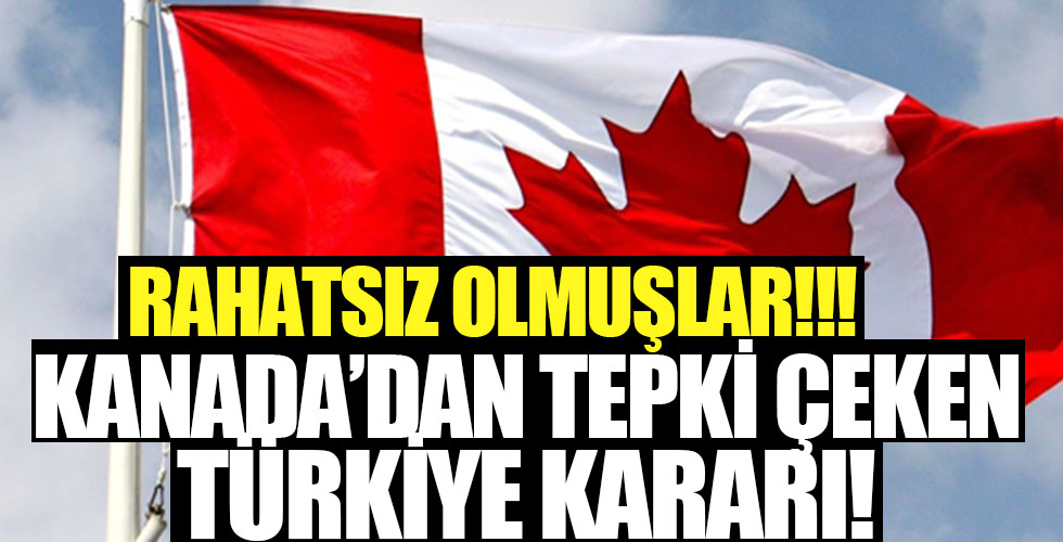Kanada'dan tepki çeken Türkiye kararı!