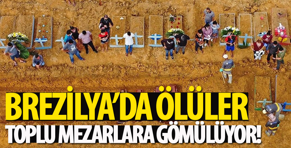 Brezilya'da ölüler toplu mezarlara gömülüyor